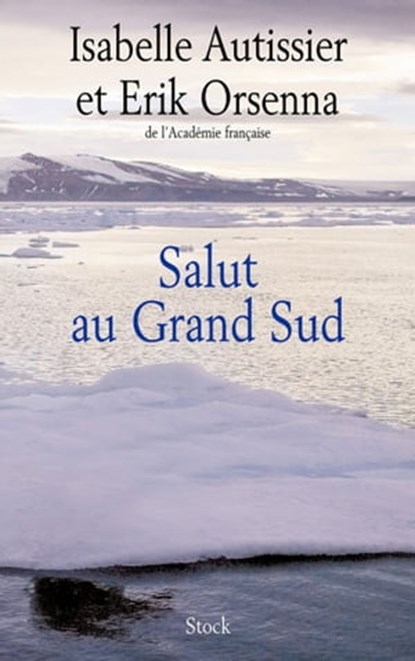 Salut au Grand Sud, Erik Orsenna ; Isabelle Autissier - Ebook - 9782234067332