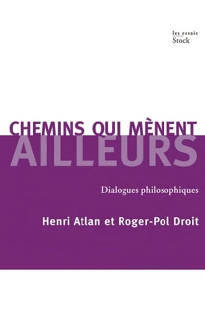 Chemins qui mènent ailleurs, Roger-Pol Droit ; Henri Atlan - Ebook - 9782234067578