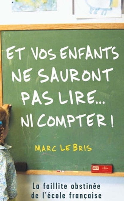 Et vos enfants ne sauront pas lire... ni compter !, Marc Le Bris - Ebook - 9782234068179