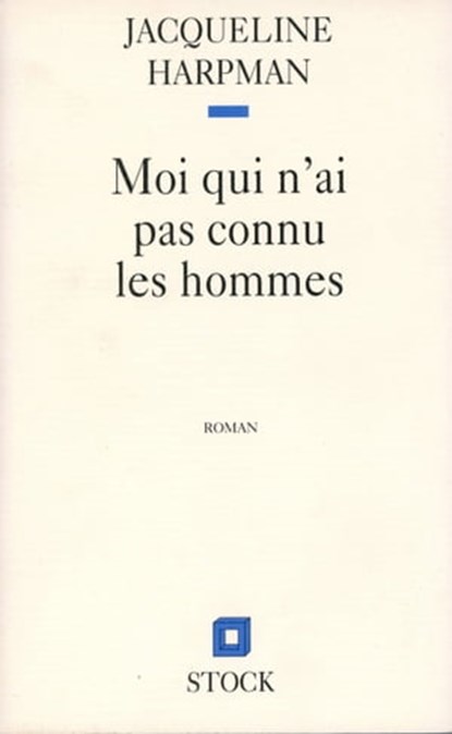MOI QUI N'AI PAS CONNU LES HOMMES, Jacqueline Harpman - Ebook - 9782234069800