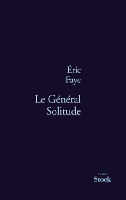 Le Général Solitude, Eric Faye - Ebook - 9782234070585