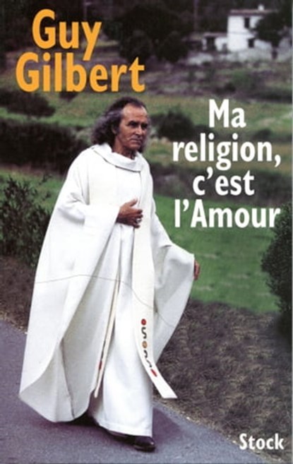 Ma religion, c'est l'Amour, Guy Gilbert - Ebook - 9782234072701