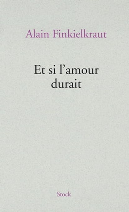 Et si l'amour durait, Alain Finkielkraut - Ebook - 9782234072916