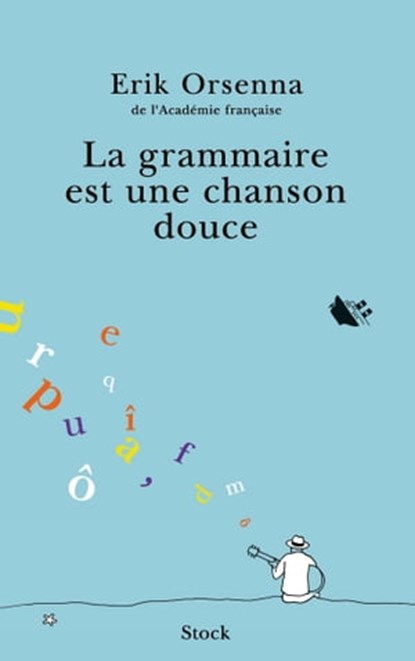 La grammaire est une chanson douce, Erik Orsenna - Ebook - 9782234073586