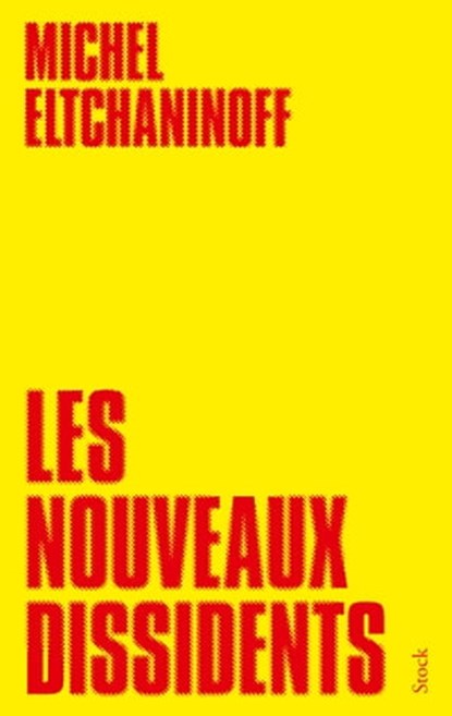 Les nouveaux dissidents, Michel Eltchaninoff - Ebook - 9782234077058