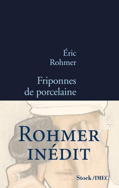 Friponnes de porcelaine, Eric Rohmer - Ebook - 9782234077713