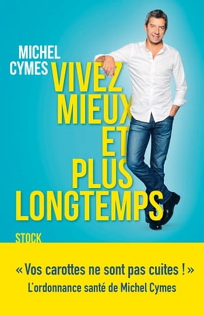 Vivez mieux et plus longtemps, Michel Cymes - Ebook - 9782234080713
