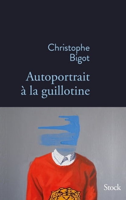Autoportrait à la guillotine, Christophe Bigot - Ebook - 9782234083998