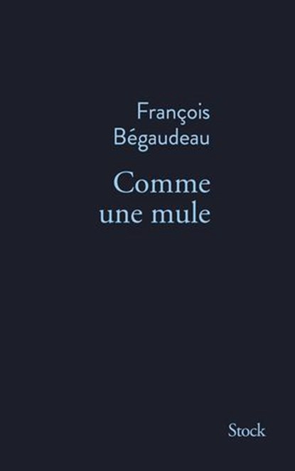 Comme une mule, François Bégaudeau - Ebook - 9782234094437