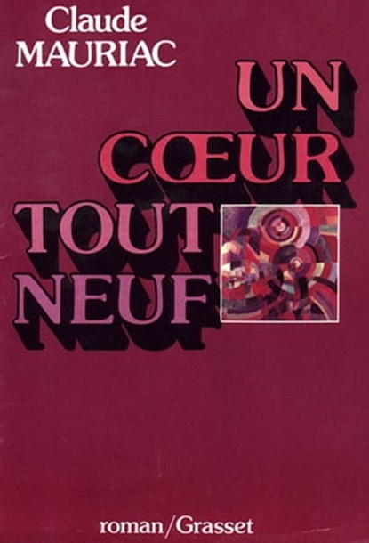 Un coeur tout neuf, Claude Mauriac - Ebook - 9782246088097