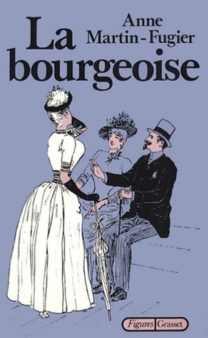 La bourgeoise, Anne Martin-Fugier - Ebook - 9782246285298