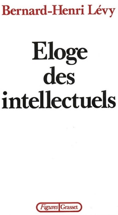 Éloge des intellectuels, Bernard-Henri Lévy - Ebook - 9782246392996