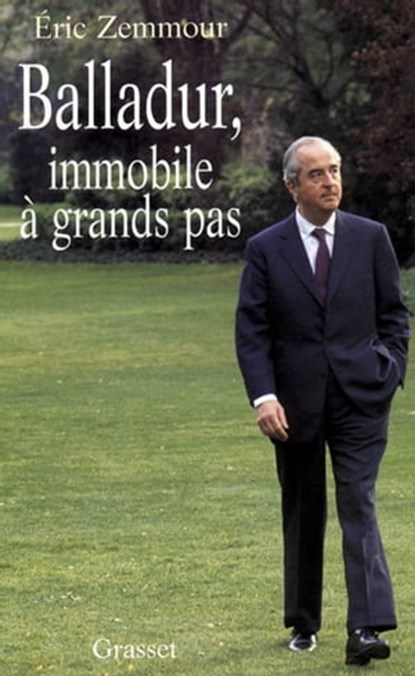 Balladur, immobile à grands pas, Eric Zemmour - Ebook - 9782246489795