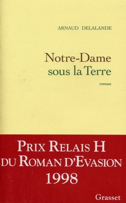 Notre-Dame sous la Terre, Arnaud Delalande - Ebook - 9782246550495