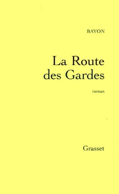 La route des gardes, Bruno Bayon - Ebook - 9782246565994