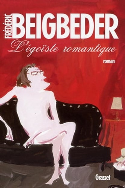 L'égoïste romantique, Frédéric Beigbeder - Ebook - 9782246677994
