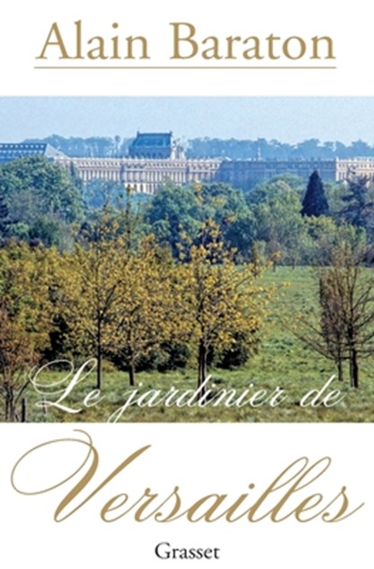 Le jardinier de Versailles, Alain Baraton - Paperback - 9782246682714