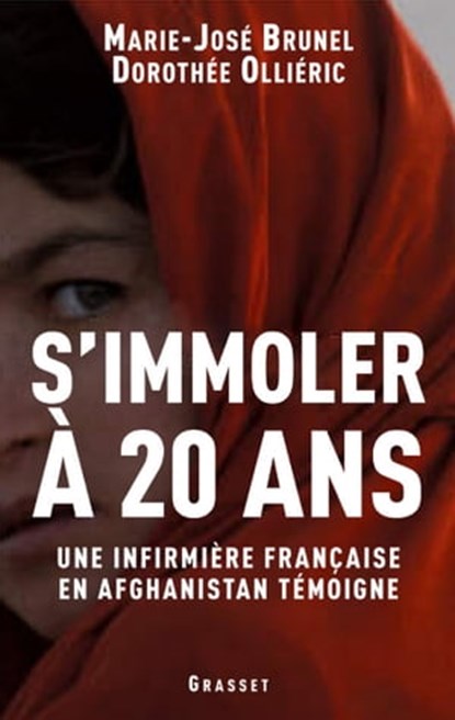 S'immoler à vingt ans, une infirmière française en Afghanistan témoigne, Marie-José Brunel ; Dorothée Ollieric - Ebook - 9782246712794