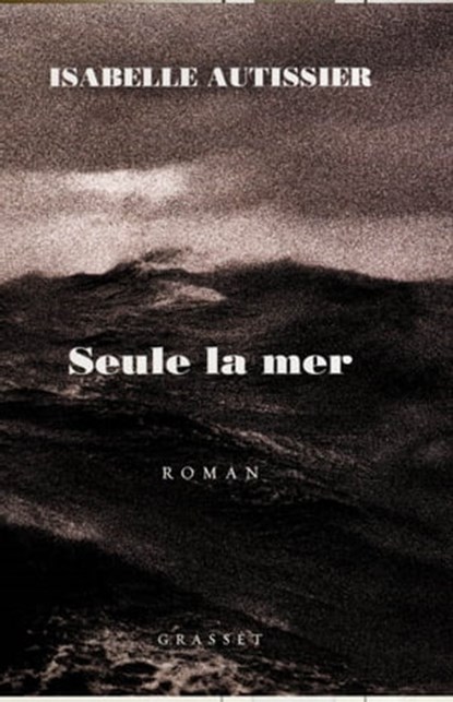 Seule la mer s'en souviendra, Isabelle Autissier - Ebook - 9782246720997