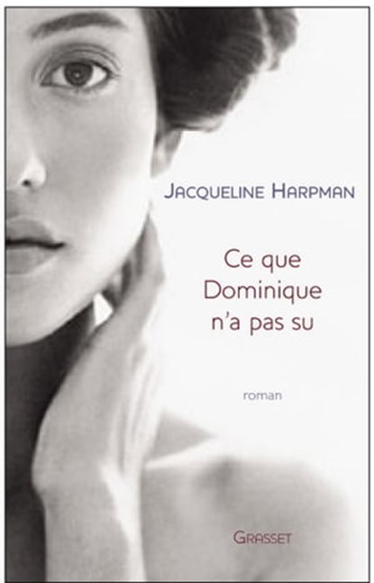 Ce que Dominique n'a pas su, Jacqueline Harpman - Ebook - 9782246728597