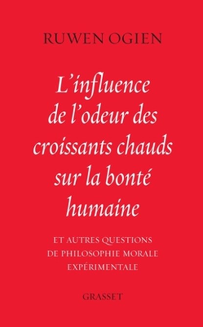 L'influence de l'odeur des croissants chauds sur la bonté humaine: et autres questions de philosophie morale expérimentale, Ruwen Ogien - Paperback - 9782246750017