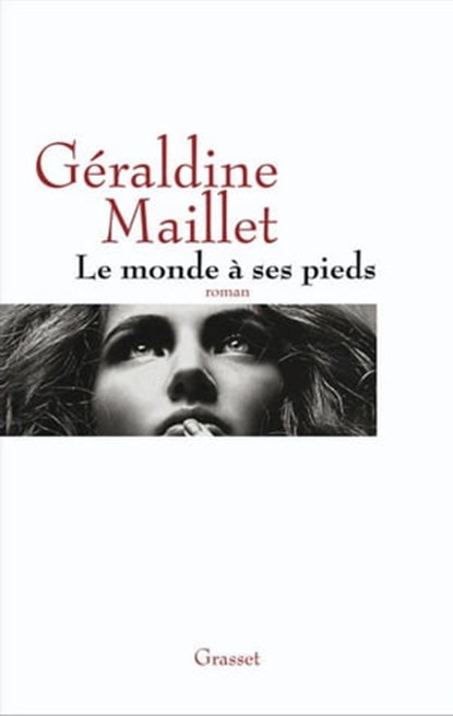 Le monde à ses pieds, Géraldine Maillet - Ebook - 9782246762393