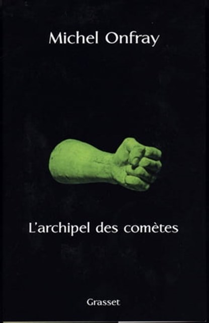 L'archipel des comètes, Michel Onfray - Ebook - 9782246780304