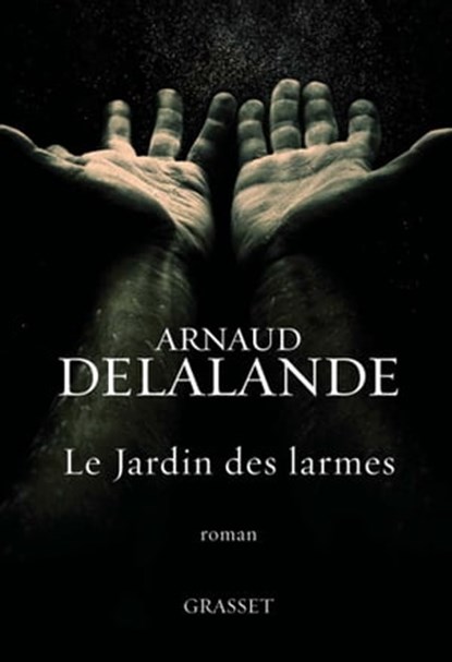 Le jardin des larmes, Arnaud Delalande - Ebook - 9782246785101