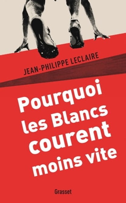 Pourquoi les Blancs courent moins vite, Jean-Philippe Leclaire - Ebook - 9782246785323