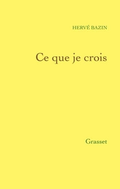 Ce que je crois, Hervé Bazin - Ebook - 9782246788782
