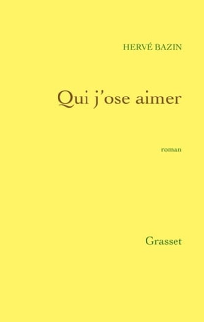 Qui j'ose aimer, Hervé Bazin - Ebook - 9782246788911