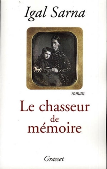 Le chasseur de mémoire, Igal Sarna - Ebook - 9782246794318