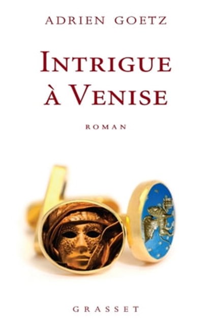 Intrigue à Venise, Adrien Goetz - Ebook - 9782246798279