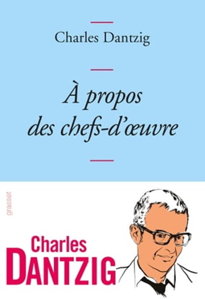 A propos des chefs-d'oeuvre, Charles Dantzig - Ebook - 9782246804543