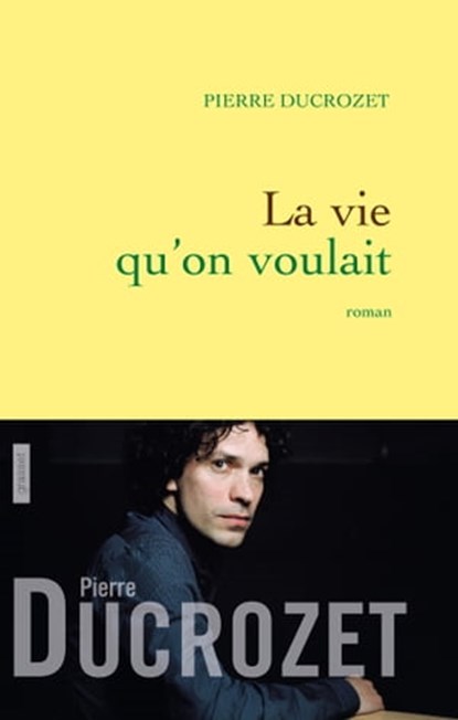 La vie qu'on voulait, Pierre Ducrozet - Ebook - 9782246805175