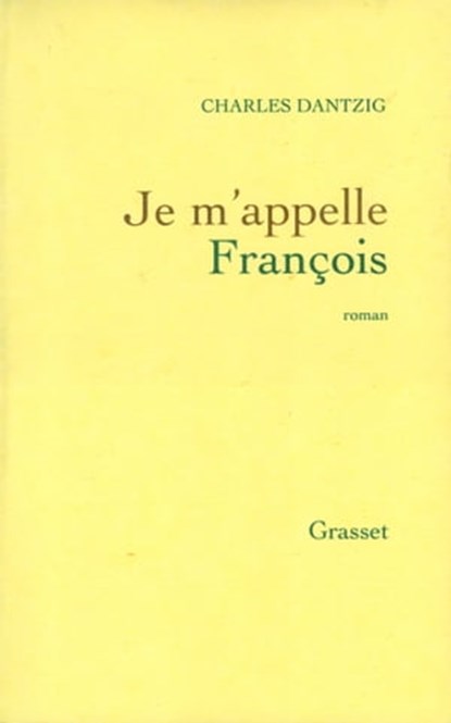 Je m'appelle François, Charles Dantzig - Ebook - 9782246805335