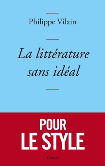 La littérature sans idéal, Philippe Vilain - Ebook - 9782246809180