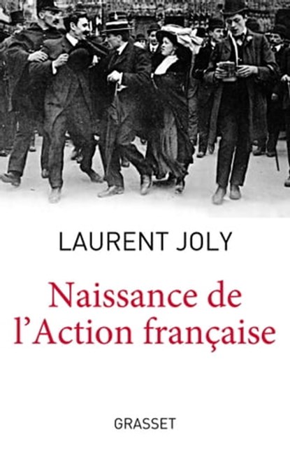 Naissance de l'Action Française, Laurent Joly - Ebook - 9782246811619