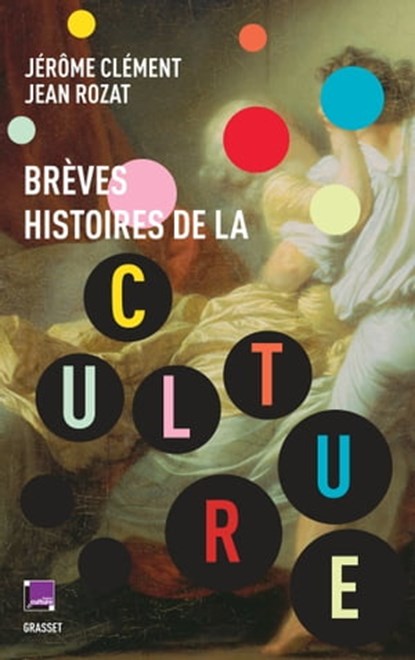 Brèves histoires de la culture, Jérôme Clément ; Jean Rozat - Ebook - 9782246814962