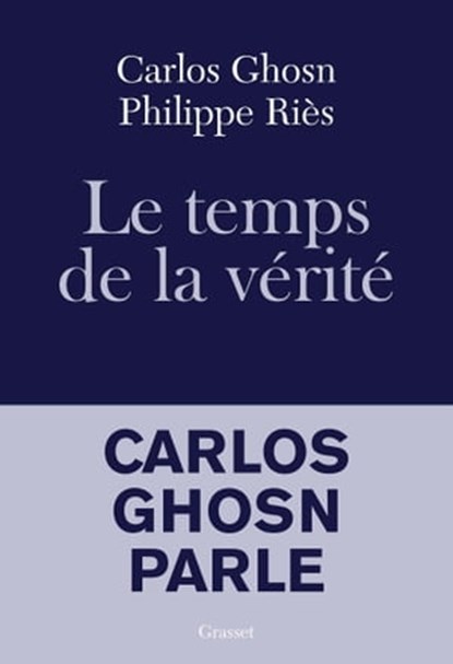 Le temps de la vérité, Carlos Ghosn ; Philippe Riès - Ebook - 9782246824183
