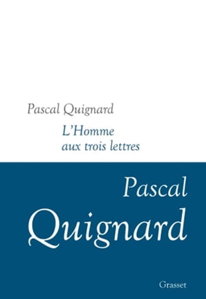 L'homme aux trois lettres, Pascal Quignard - Ebook - 9782246824886