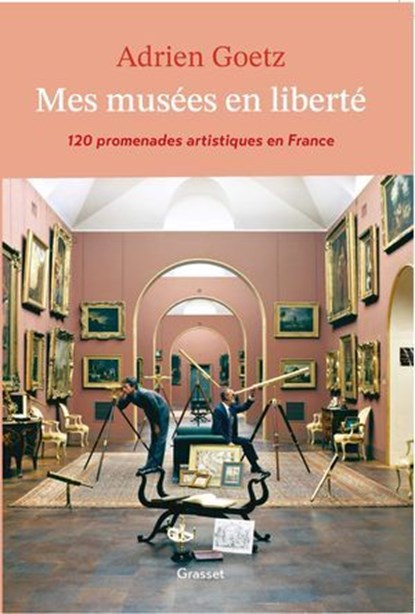 Mes musées en liberté, Adrien Goetz - Ebook - 9782246825029
