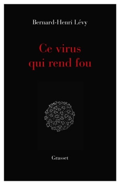 Ce virus qui rend fou, Bernard-Henri Lévy - Ebook - 9782246826224