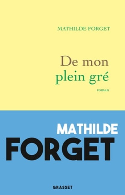 De mon plein gré, Mathilde Forget - Ebook - 9782246827177