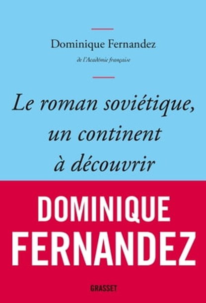 Le roman soviétique, un continent à découvrir, Dominique Fernandez - Ebook - 9782246828020