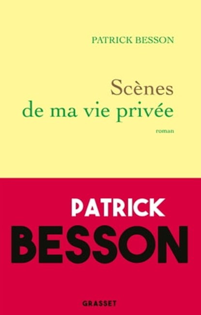Scènes de ma vie privée, Patrick Besson - Ebook - 9782246830542