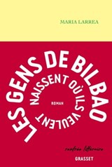 Les gens de Bilbao naissent où ils veulent - Maria Larrea - 9782246831976