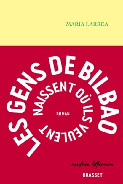 Les gens de Bilbao naissent où ils veulent, Maria Larrea - Ebook - 9782246831976