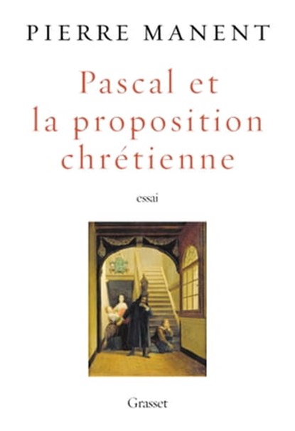 Pascal et la proposition chrétienne, Pierre Manent - Ebook - 9782246832379