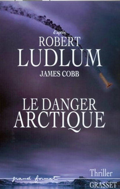 Le danger Arctique, Robert Ludlum ; James Cobb - Ebook - 9782246851257